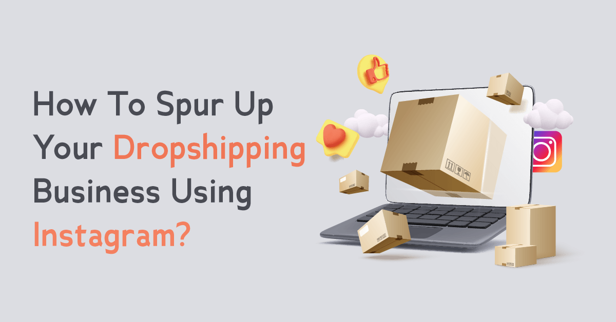 How To Spur Up Your Dropshipping Business Using Instagram